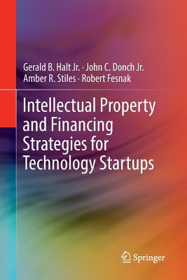 Intellectual Property and Financing Strategies for Technology Startups