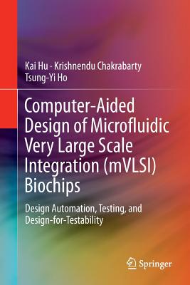 Computer-Aided Design of Microfluidic Very Large Scale Integration (mVLSI) Biochips