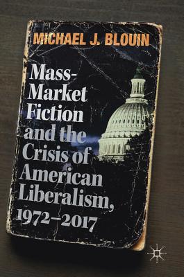 Mass-Market Fiction and the Crisis of American Liberalism, 1972–2017