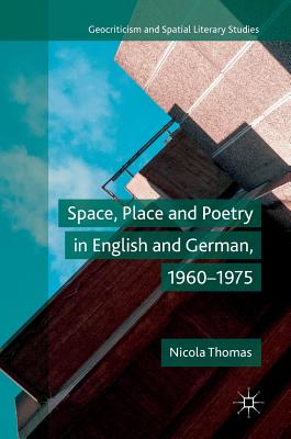 Space, Place and Poetry in English and German, 1960-1975