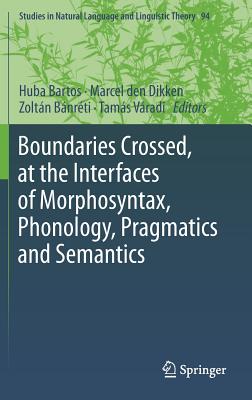 Boundaries Crossed, at the Interfaces of Morphosyntax, Phonology, Pragmatics and Semantics