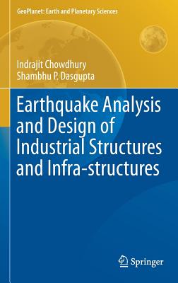 Earthquake Analysis and Design of Industrial Structures and Infra-structures