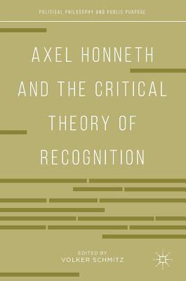 Axel Honneth and the Critical Theory of Recognition