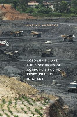 Gold Mining and the Discourses of Corporate Social Responsibility in Ghana