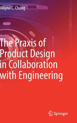 The Praxis of Product Design in Collaboration with Engineering