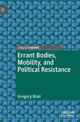 Errant Bodies, Mobility, and Political Resistance