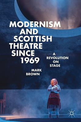 Modernism and Scottish Theatre since 1969