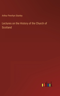 Lectures on the History of the Church of Scotland