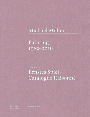 Michael Muller. Ernstes Spiel. Catalogue Raisonne