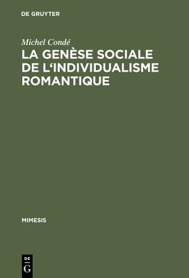 La genèse sociale de l''individualisme romantique
