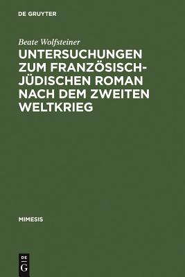 Untersuchungen Zum Französisch-jüdischen Roman Nach Dem Zweiten Weltkrieg