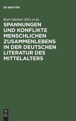 Spannungen Und Konflikte Menschlichen Zusammenlebens in Der Deutschen Literatur Des Mittelalters