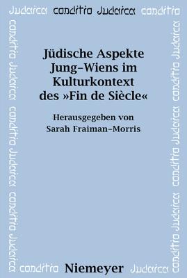 Jüdische Aspekte Jung-Wiens im Kulturkontext des »Fin de Siècle«