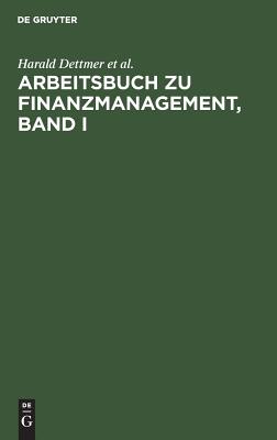Arbeitsbuch zu Finanzmanagement, Band I