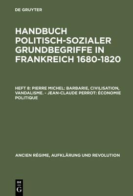Pierre Michel: Barbarie, Civilisation, Vandalisme. – Jean-Claude Perrot: Économie politique