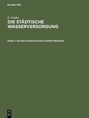 städtische Wasserversorgung im Deutschen Reiche, sowie in einigen Nachbarländern, Band. 2: Die Deutschen Staaten ausser Preussen