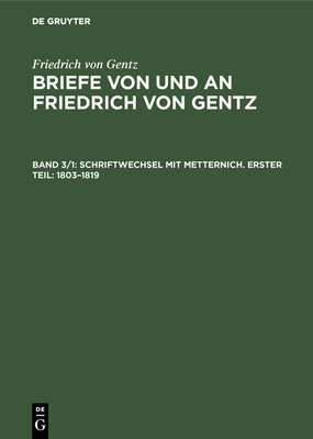 Schriftwechsel mit Metternich. Erster Teil: 1803–1819