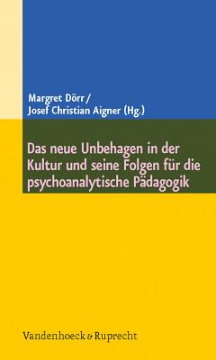 Das neue Unbehagen in der Kultur und seine Folgen fA"r die psychoanalytische PAdagogik