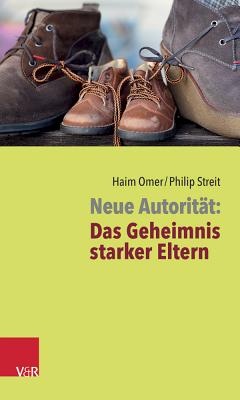 Neue Autoritat: Das Geheimnis starker Eltern