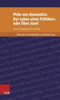 Philo von Alexandria: Das Leben des Politikers oder UEber Josef