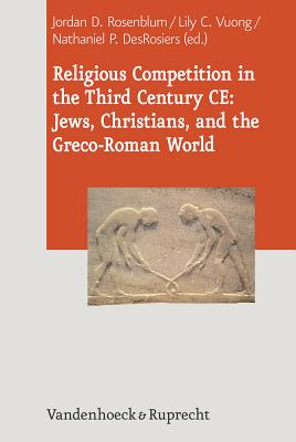 Religious Competition in the Third Century CE: Jews, Christians, and the Greco-Roman World