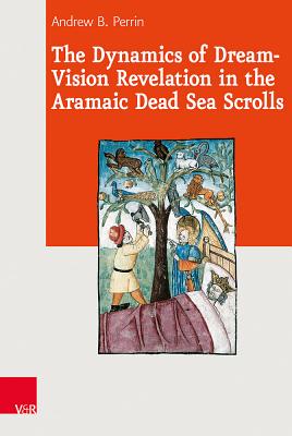 The Dynamics of Dream-Vision Revelation in the Aramaic Dead Sea Scrolls