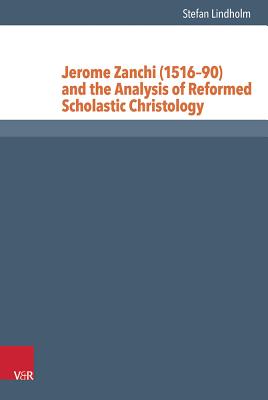 Jerome Zanchi (151690) and the Analysis of Reformed Scholastic Christology