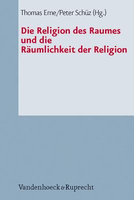 Die Religion Des Raumes Und Die Raumlichkeit Der Religion