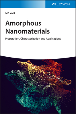Amorphous Nanomaterials – Preparation, Characterization and Applications