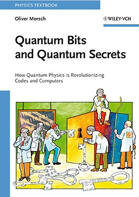 Quantum Bits and Quantum Secrets – How Quantum Physics is Revolutionizing Codes and Computers
