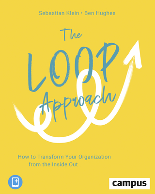 The Loop Approach - How to Transform Your Organization from the Inside Out