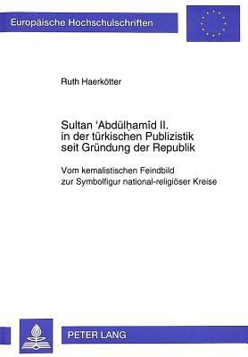 Sultan 'Abduelhamid II. in der tuerkischen Publizistik seit Gruendung der Republik