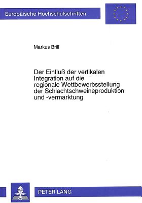 Der Einflu der vertikalen Integration auf die regionale Wettbewerbsstellung der Schlachtschweineproduktion und -vermarktung