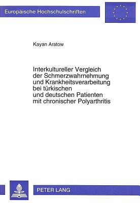 Interkultureller Vergleich der Schmerzwahrnehmung und Krankheitsverarbeitung bei tuerkischen und deutschen Patienten mit chronischer Polyarthritis