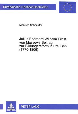 Julius Eberhard Wilhelm Ernst von Massows Beitrag zur Bildungsreform in Preuen (1770-1806)