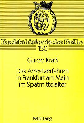 Das Arrestverfahren in Frankfurt am Main im Spaetmittelalter