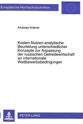 Kosten-Nutzen-analytische Beurteilung unterschiedlicher Konzepte zur Anpassung der russischen Getreidewirtschaft an internationale Wettbewerbsbedingungen