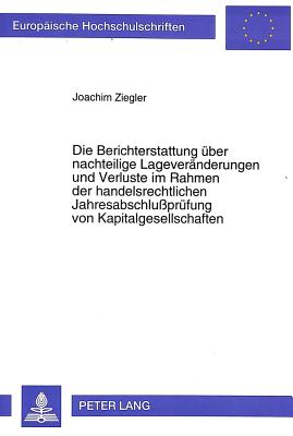 Die Berichterstattung ueber nachteilige Lageveraenderungen und Verluste im Rahmen der handelsrechtlichen Jahresabschlupruefung von Kapitalgesellschaften