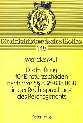 Die Haftung fuer Einsturzschaeden nach den  836-838 BGB in der Rechtsprechung des Reichsgerichts