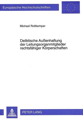 Deliktische Auenhaftung der Leitungsorganmitglieder rechtsfaehiger Koerperschaften