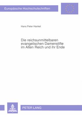 Die Reichsunmittelbaren Evangelischen Damenstifte Im Alten Reich Und Ihr Ende