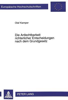 Die Anfechtbarkeit richterlicher Entscheidungen nach dem Grundgesetz