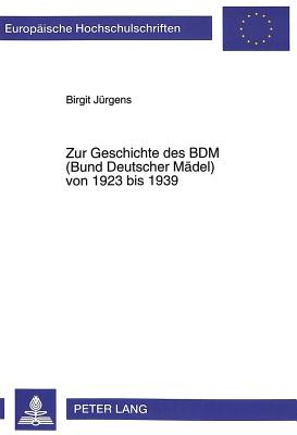 Zur Geschichte des BDM (Bund Deutscher Madel) von 1923 bis 1939; 2., unveranderte Auflage