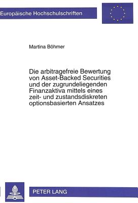 Die arbitragefreie Bewertung von Asset-Backed Securities und der zugrundeliegenden Finanzaktiva mittels eines zeit- und zustandsdiskreten optionsbasierten Ansatzes