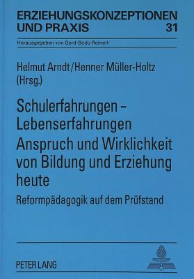 Schulerfahrungen - Lebenserfahrungen- Anspruch Und Wirklichkeit Von Bildung Und Erziehung Heute