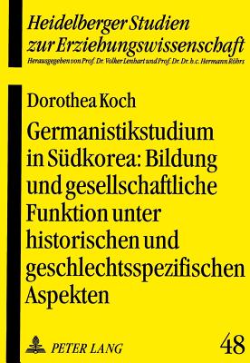Germanistikstudium in Suedkorea: Bildung und gesellschaftliche Funktion unter historischen und geschlechtsspezifischen Aspekten