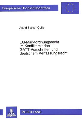 EG-Marktordnungsrecht im Konflikt mit den GATT-Vorschriften und deutschem Verfassungsrecht