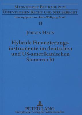 Hybride Finanzierungsinstrumente im deutschen und US-amerikanischen Steuerrecht