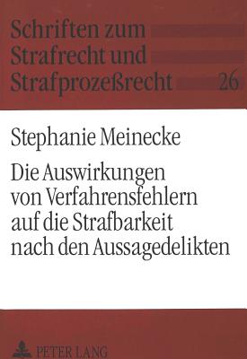 Die Auswirkungen von Verfahrensfehlern auf die Strafbarkeit nach den Aussagedelikten