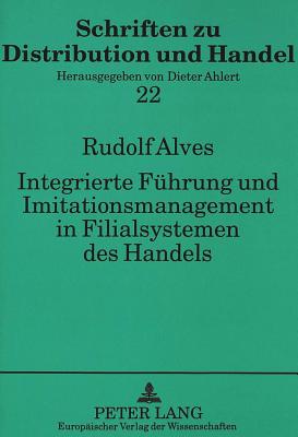 Integrierte Fuehrung und Imitationsmanagement in Filialsystemen des Handels